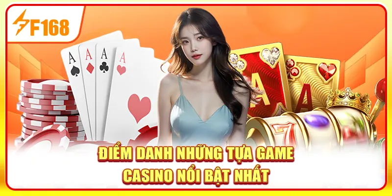 Điểm danh những tựa game Casino nổi bật nhất