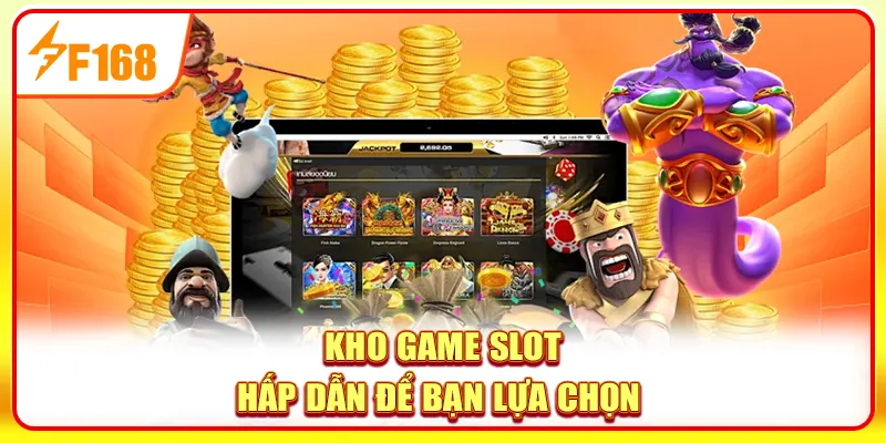 Kho game slot hấp dẫn để bạn lựa chọn