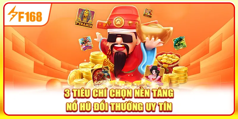 Nổ Hũ Đổi Thưởng F168 - Game Slot Chất Lượng Nhất 2025 2 3 tiêu chí chọn nền tảng nổ hũ đổi thưởng uy tín