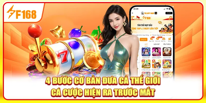 Tải App F168 - Trải Nghiệm Giải Trí Đẳng Cấp Với Siêu Ứng Dụng 2 4 bước cơ bản cả thế giới cá cược hiện ra trước mắt