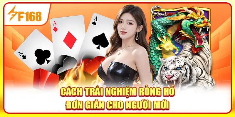 Trải Nghiệm Rồng Hổ F168 Với Tỷ Lệ Trả Thưởng Top 1 Năm 2025 3 Cách trải nghiệm Rồng Hổ đơn giản cho người mới