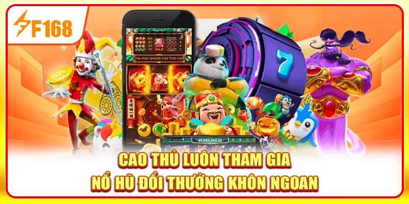Nổ Hũ Đổi Thưởng F168 - Game Slot Chất Lượng Nhất 2025 4 Cao thủ luôn tham gia nổ hũ đổi thưởng khôn ngoan