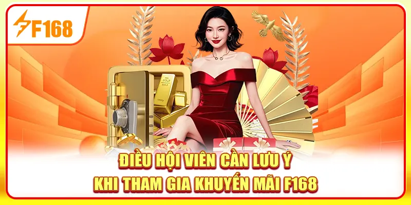 Khuyến Mãi F168 Độc Quyền: Tặng Code, Hoàn Trả Cực Sốc 3 Điều hội viên cần lưu ý khi tham gia khuyến mãi F168
