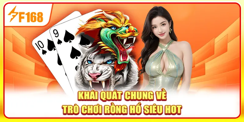 Trải Nghiệm Rồng Hổ F168 Với Tỷ Lệ Trả Thưởng Top 1 Năm 2025 2 Khái quát chung về trò chơi Rồng Hổ siêu hot