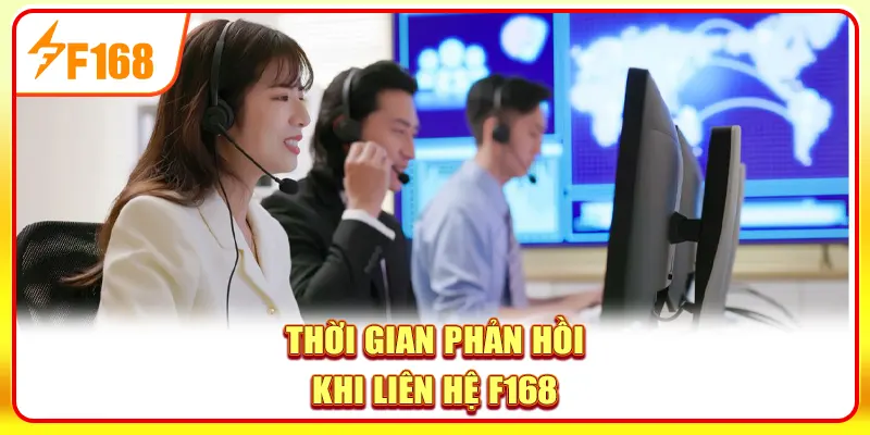 Liên Hệ F168 | Danh Sách Kênh Hỗ Trợ Mới Nhất 2025 2 Thời gian phản hồi khi liên hệ F168
