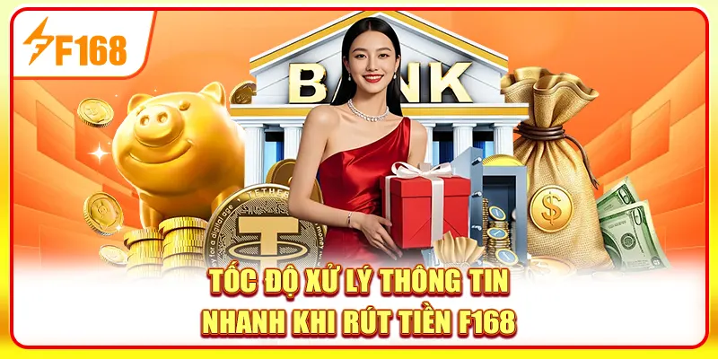 Rút Tiền F168 - Hướng Dẫn Thực Hiện Thao Tác Chuẩn Xác Nhất 4 Tốc độ xử lý thông tin nhanh khi rút tiền F168