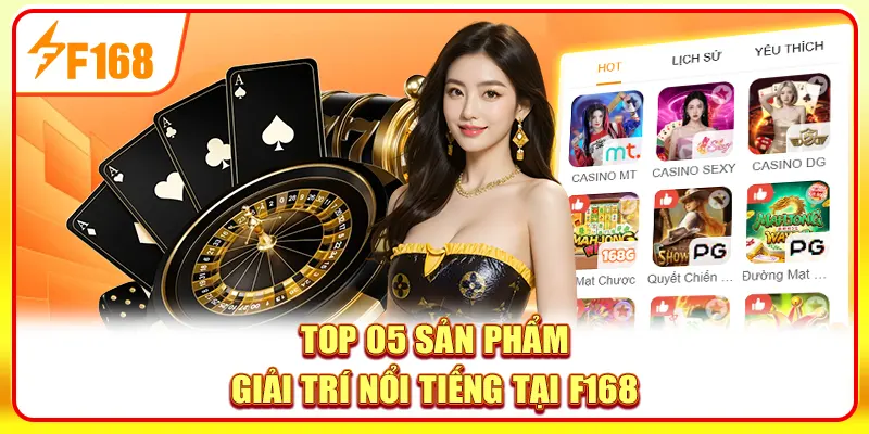 F168 - F168.COM - Nhà Cái Casino, Thể Thao Uy Tín Số 1 18 Top 05 sản phẩm giải trí nổi tiếng tại F168